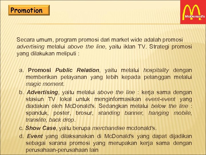 Promotion Secara umum, program promosi dari market wide adalah promosi advertising melalui above the