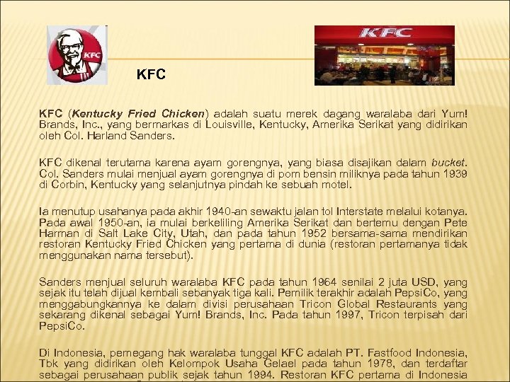 KFC (Kentucky Fried Chicken) adalah suatu merek dagang waralaba dari Yum! Brands, Inc. ,