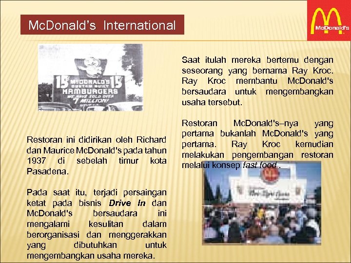Mc. Donald’s International Saat itulah mereka bertemu dengan seseorang yang bernama Ray Kroc membantu