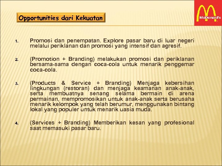 Opportunities dari Kekuatan 1. Promosi dan penempatan. Explore pasar baru di luar negeri melalui