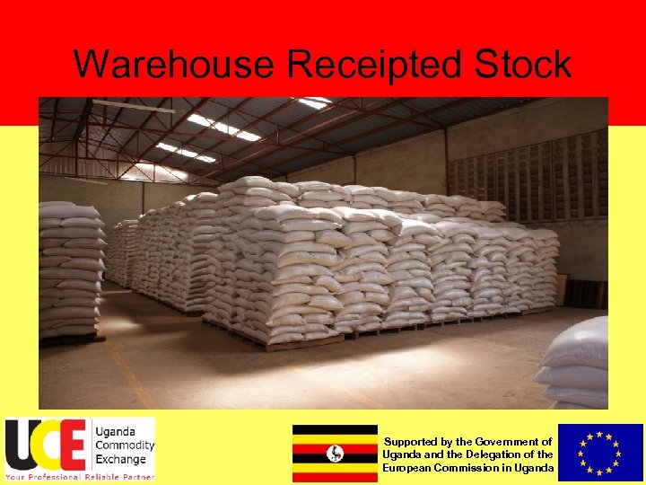 Warehouse Receipted Stock Supported by the Government of Uganda and the Delegation of the