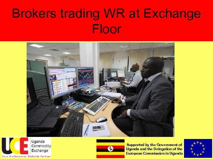 Brokers trading WR at Exchange Floor Supported by the Government of Uganda and the