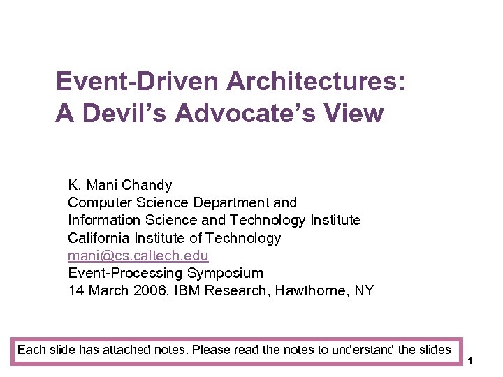 Event-Driven Architectures: A Devil’s Advocate’s View K. Mani Chandy Computer Science Department and Information