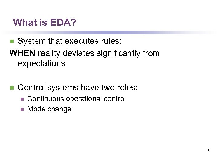 What is EDA? System that executes rules: WHEN reality deviates significantly from expectations n