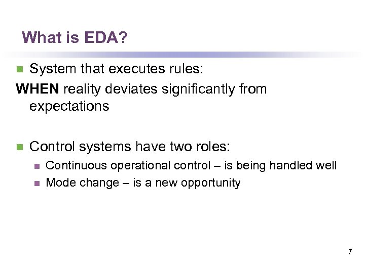 What is EDA? System that executes rules: WHEN reality deviates significantly from expectations n