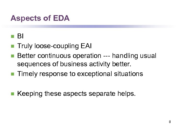 Aspects of EDA n BI Truly loose-coupling EAI Better continuous operation --- handling usual