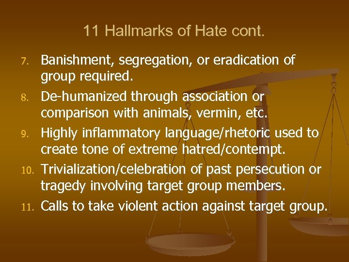 11 Hallmarks of Hate cont. 7. 8. 9. 10. 11. Banishment, segregation, or eradication