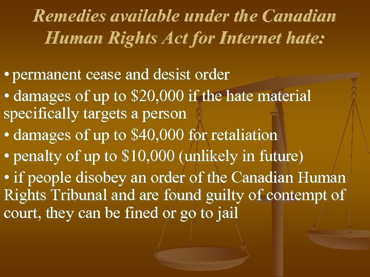 Remedies available under the Canadian Human Rights Act for Internet hate: • permanent cease