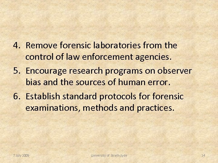 4. Remove forensic laboratories from the control of law enforcement agencies. 5. Encourage research