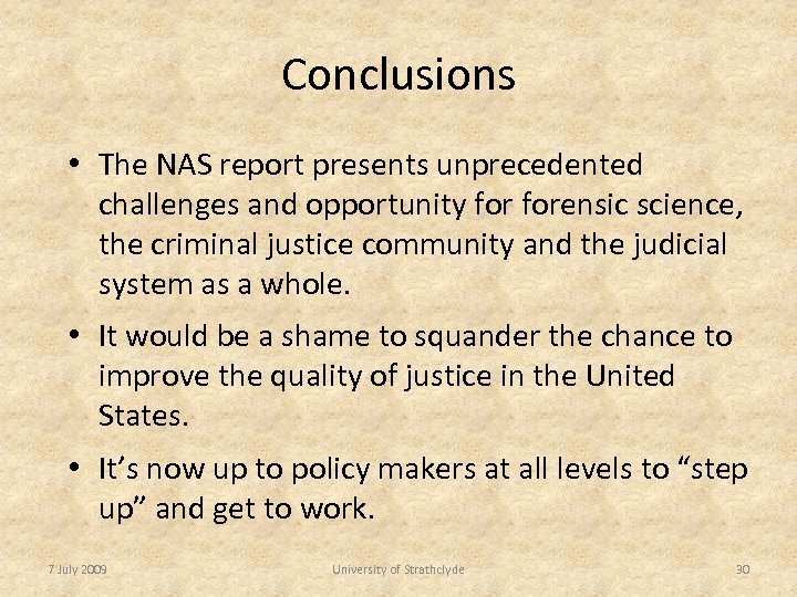 Conclusions • The NAS report presents unprecedented challenges and opportunity forensic science, the criminal