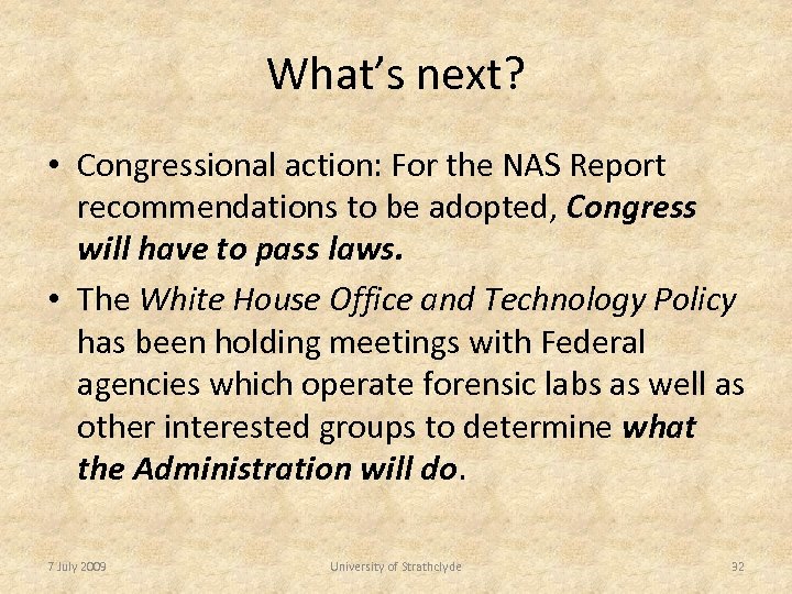 What’s next? • Congressional action: For the NAS Report recommendations to be adopted, Congress
