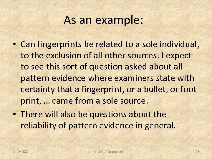 As an example: • Can fingerprints be related to a sole individual, to the