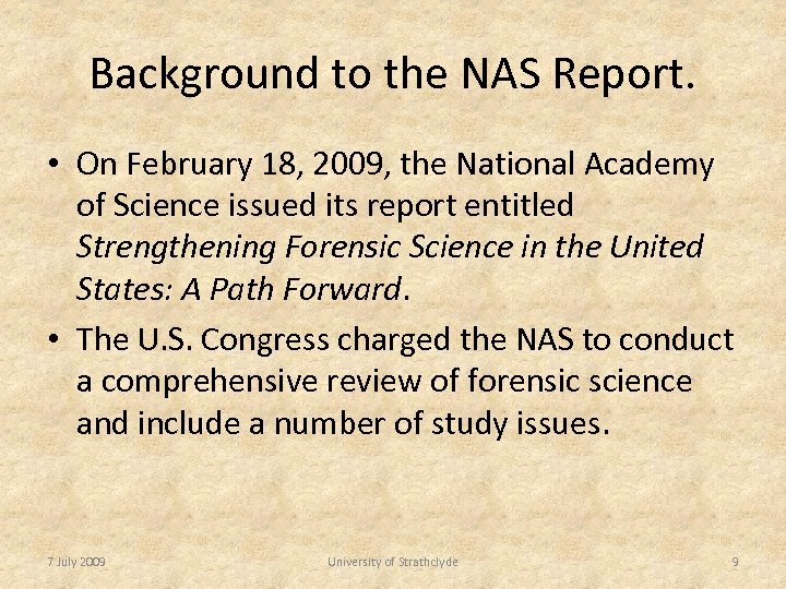 Background to the NAS Report. • On February 18, 2009, the National Academy of