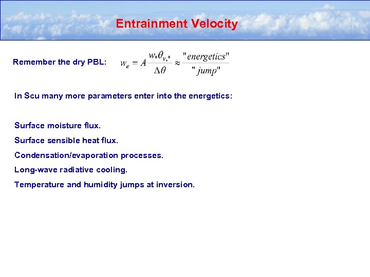 Entrainment Velocity Remember the dry PBL: In Scu many more parameters enter into the