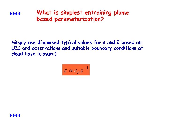 What is simplest entraining plume based parameterization? Simply use diagnosed typical values for e