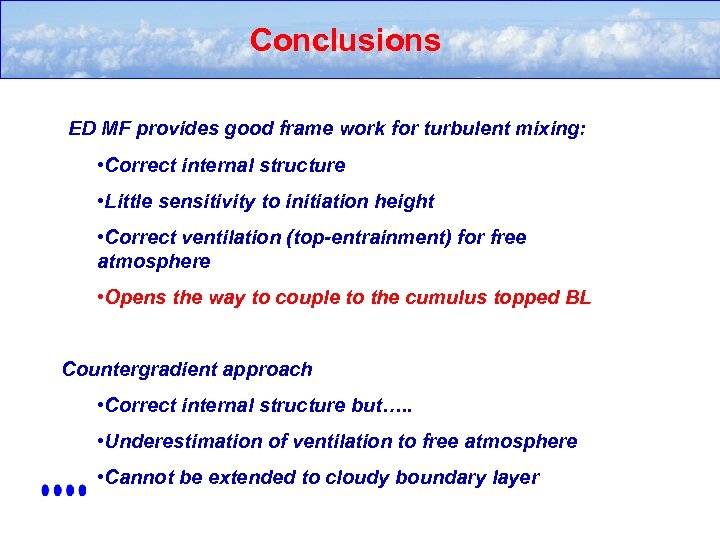 Conclusions ED MF provides good frame work for turbulent mixing: • Correct internal structure