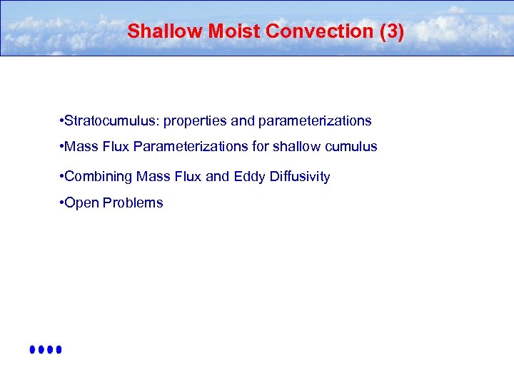 Shallow Moist Convection (3) • Stratocumulus: properties and parameterizations • Mass Flux Parameterizations for