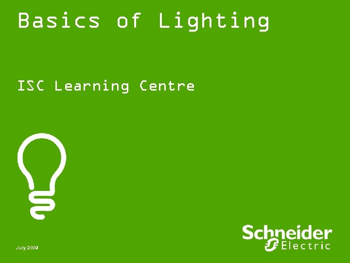 Basics of Lighting ISC Learning Centre July 2009 