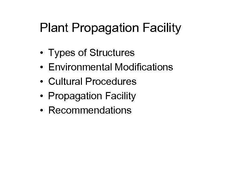 Plant Propagation Facility • • • Types of Structures Environmental Modifications Cultural Procedures Propagation