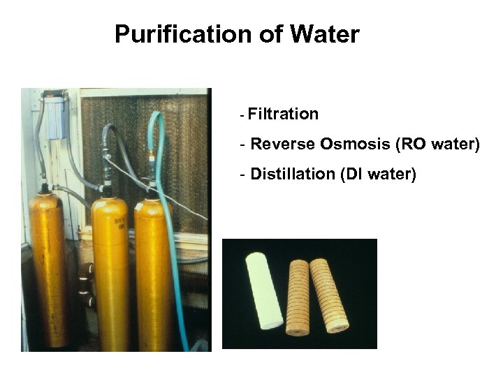 Purification of Water - Filtration - Reverse Osmosis (RO water) - Distillation (DI water)