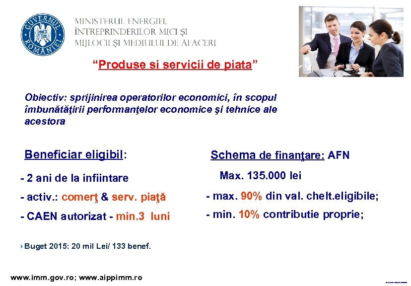 “Produse si servicii de piata” Obiectiv: sprijinirea operatorilor economici, în scopul îmbunătăţirii performanţelor economice