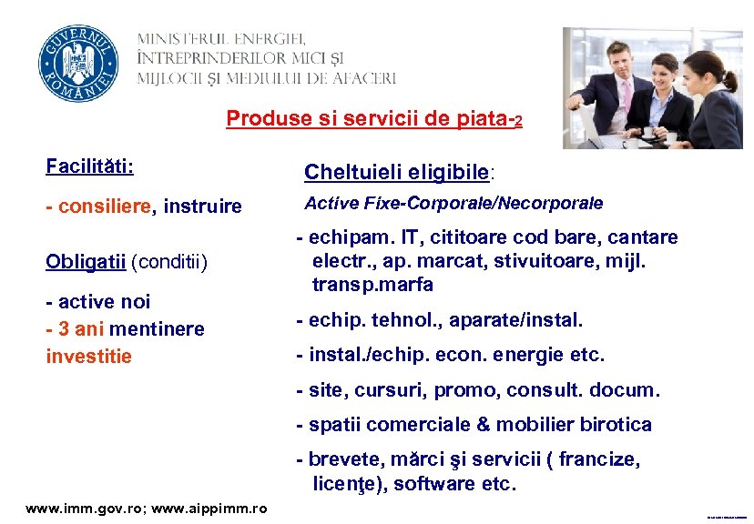 Produse si servicii de piata-2 Facilităti: Cheltuieli eligibile: - consiliere, instruire Active Fixe-Corporale/Necorporale Obligatii