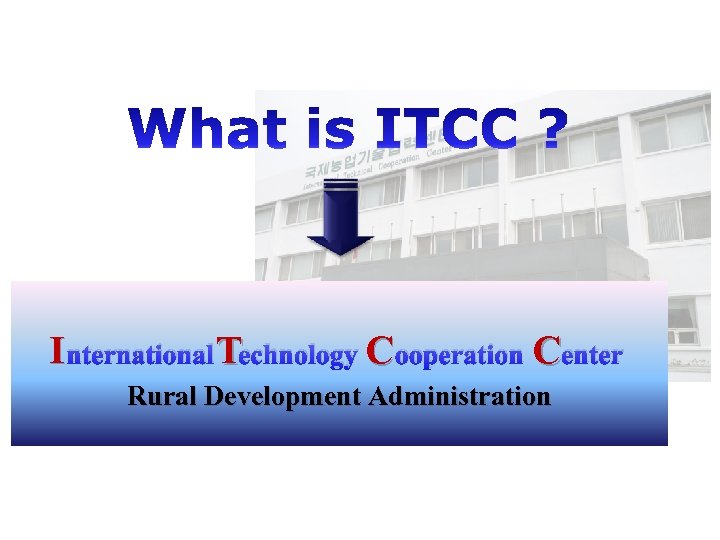 I nternational Technology C ooperation Center Rural Development Administration 