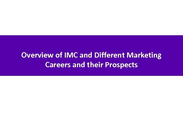 Overview of IMC and Different Marketing Careers and their Prospects 