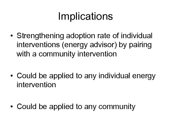 Implications • Strengthening adoption rate of individual interventions (energy advisor) by pairing with a
