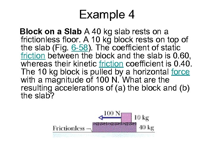 Example 4 Block on a Slab A 40 kg slab rests on a frictionless