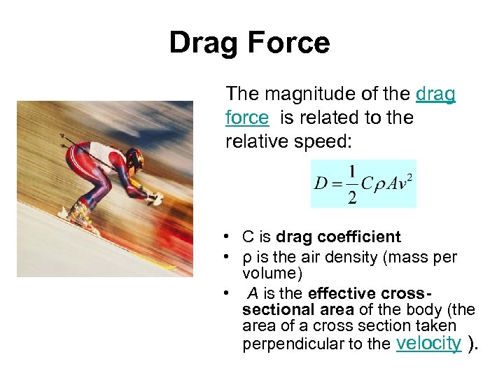 Drag Force The magnitude of the drag force is related to the relative speed: