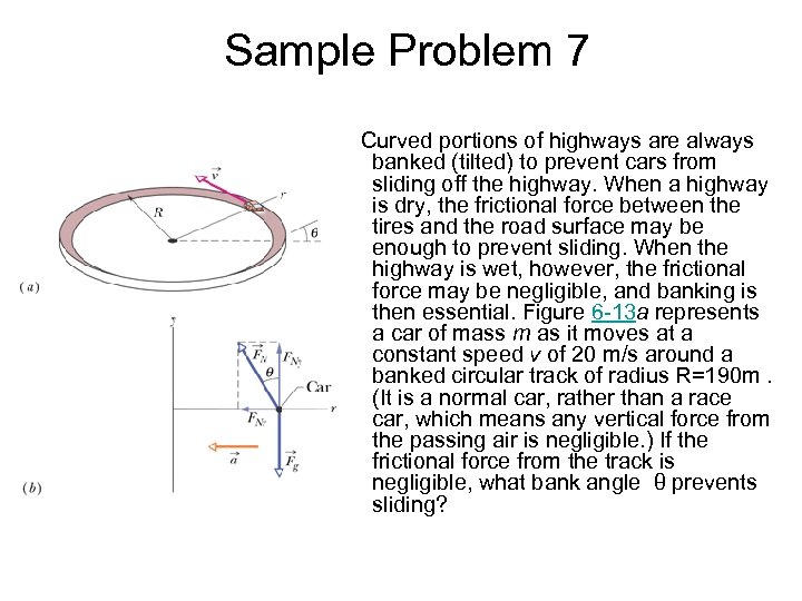 Sample Problem 7 Curved portions of highways are always banked (tilted) to prevent cars