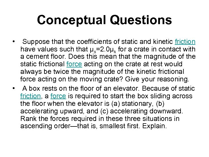 Conceptual Questions • Suppose that the coefficients of static and kinetic friction have values
