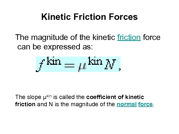 Kinetic Friction Forces The magnitude of the kinetic friction force can be expressed as: