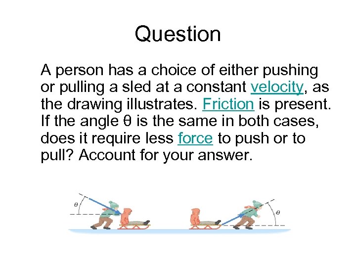 Question A person has a choice of either pushing or pulling a sled at