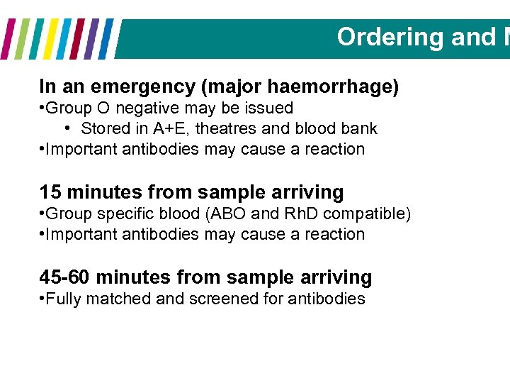 Ordering and M In an emergency (major haemorrhage) • Group O negative may be