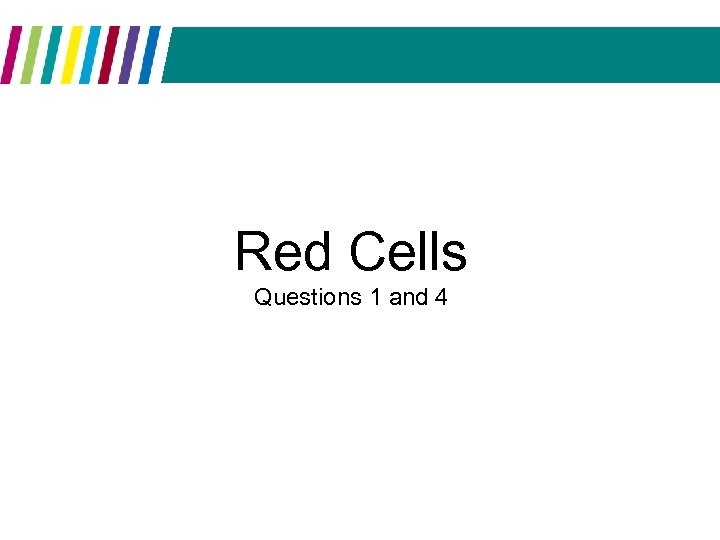 Red Cells Questions 1 and 4 