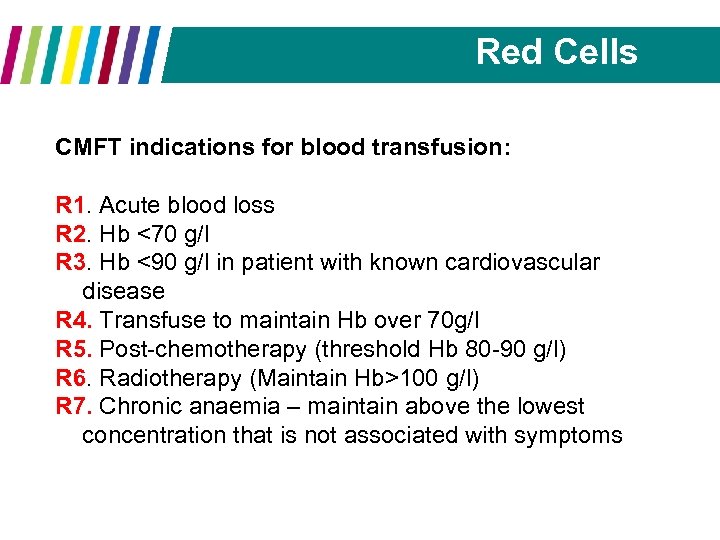 Red Cells CMFT indications for blood transfusion: R 1. Acute blood loss R 2.