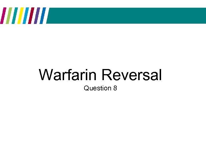 Warfarin Reversal Question 8 