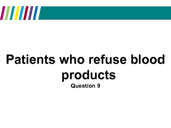 Patients who refuse blood products Question 9 