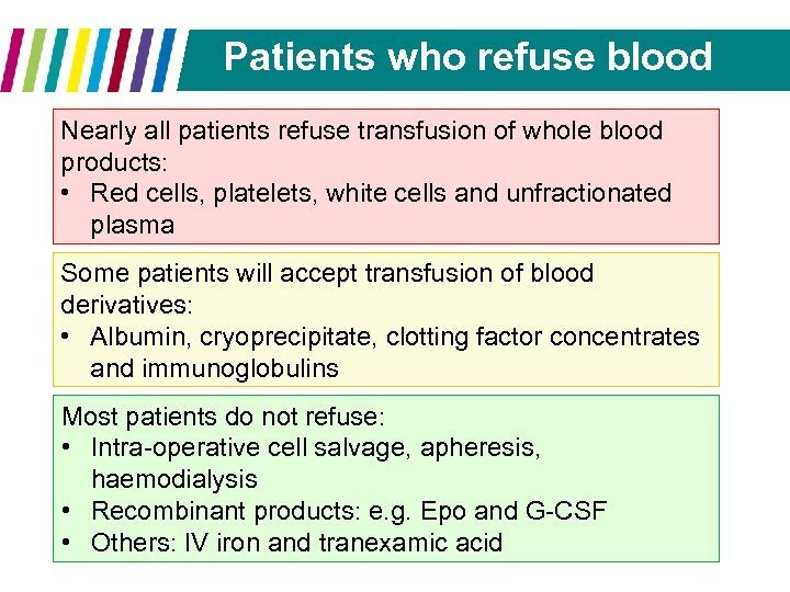 Patients who refuse blood Nearly all patients refuse transfusion of whole blood products: •