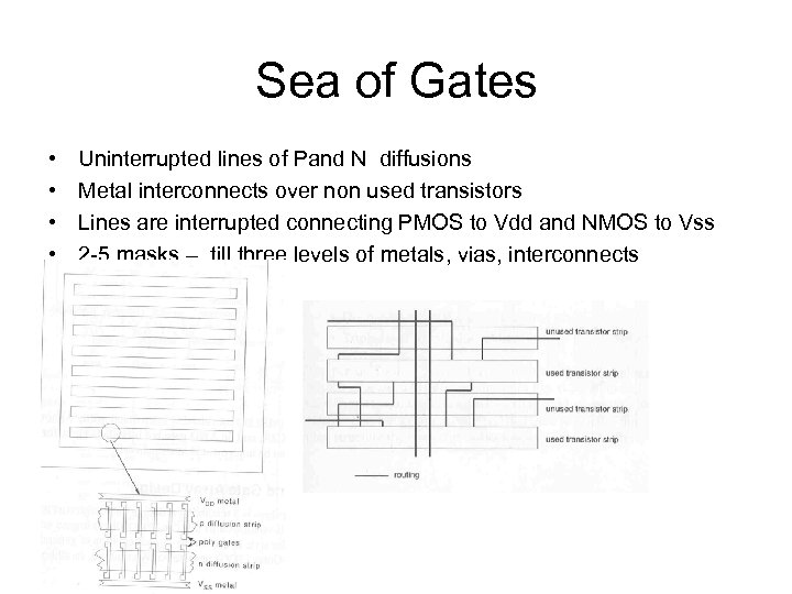 Sea of Gates • • Uninterrupted lines of Pand N diffusions Metal interconnects over