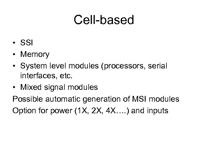 Cell-based • SSI • Memory • System level modules (processors, serial interfaces, etc. •