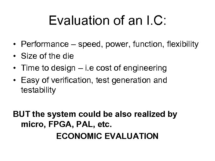 Evaluation of an I. C: • • Performance – speed, power, function, flexibility Size