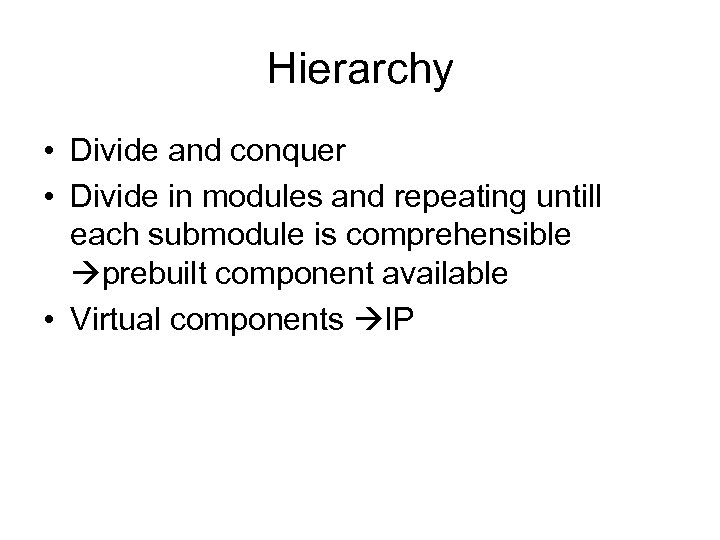 Hierarchy • Divide and conquer • Divide in modules and repeating untill each submodule