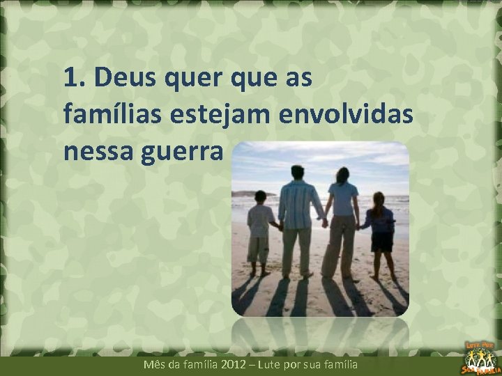 1. Deus quer que as famílias estejam envolvidas nessa guerra Mês da família 2012