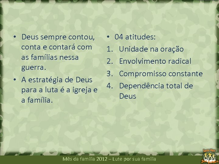  • Deus sempre contou, conta e contará com as famílias nessa guerra. •