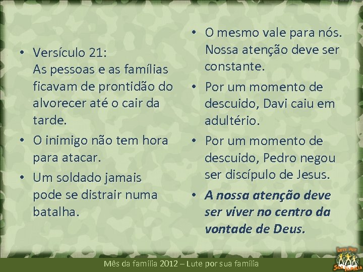  • Versículo 21: As pessoas e as famílias ficavam de prontidão do alvorecer