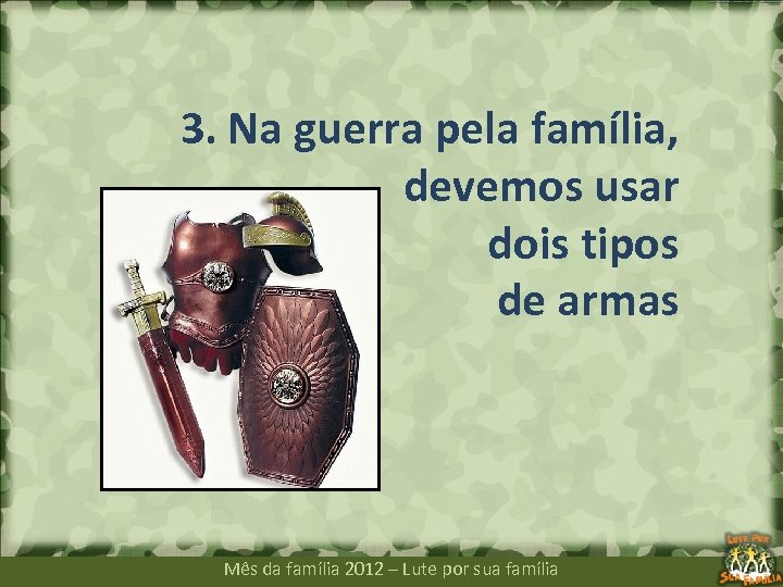 3. Na guerra pela família, devemos usar dois tipos de armas Mês da família