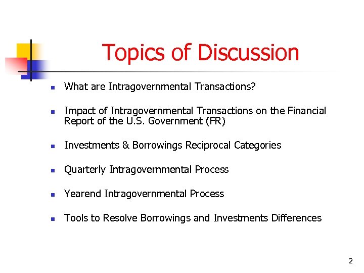 Topics of Discussion n What are Intragovernmental Transactions? n Impact of Intragovernmental Transactions on